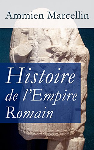 Télécharger Histoire de l’Empire Romain: Res gestae: La période romaine de 353 à 378 ap. J.-C. Livre eBook France
