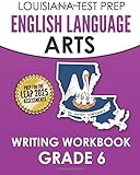 LOUISIANA TEST PREP English Language Arts Writing Workbook Grade 6: Preparation for the LEAP ELA Assessments
