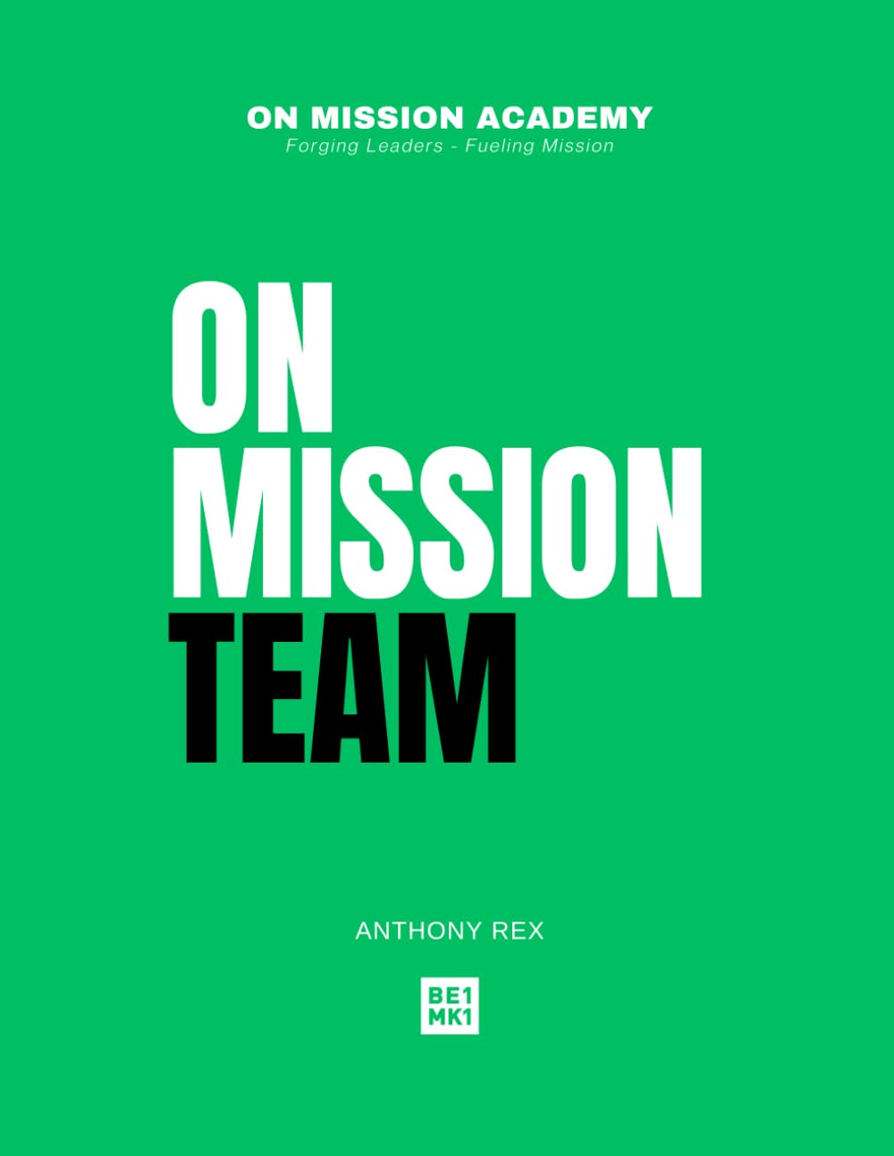 On Mission Team: Developing Teams That Multiply Leaders and Impact (On Mission Academy)