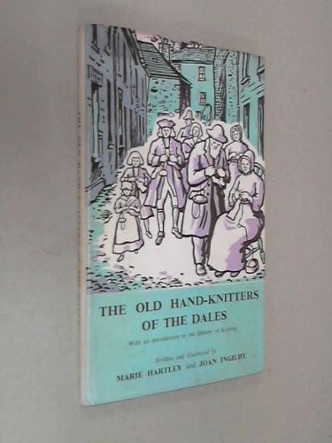 The Old Hand-Knitters of the Dales: With An...