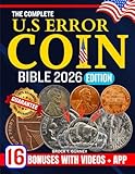 THE COMPLETE US ERROR COIN BIBLE 2026: The Ultimate Guide to Identifying, Collecting, and Valuing All U.S. Error Coins with Updated 2026 Price Listings
