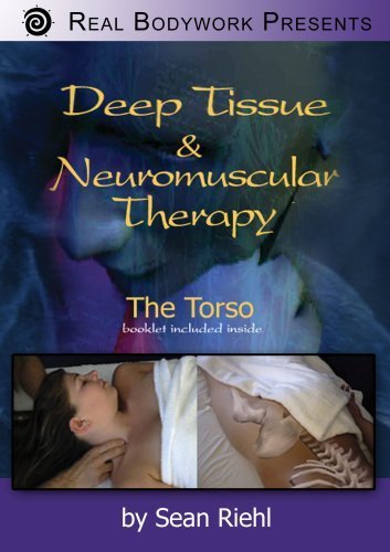 Deep Tissue and Neuromuscular Therapy: The Torso by Sean Riehl