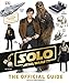 Produktbild Solo A Star Wars Story The Official Guide: Includes exclusive Millenium Falcon cross-section artwork