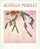 achille perilli pittore  Achille Perilli. Mostra antologica. Viareggio, Cesena, Mantova, 1993