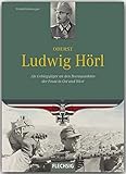  Ritterkreuzträger - Oberst Ludwig Hörl - Als Gebirgsjäger an den Brennpunkten der Front in Ost und West - FLECHSIG Verlag