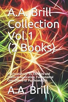 Paperback A.A. Brill Collection Vol.1 (2 Books): Psychoanalysis: Its Theories and Practical Application, Fundamental Conceptions of Psychoanalysis Book