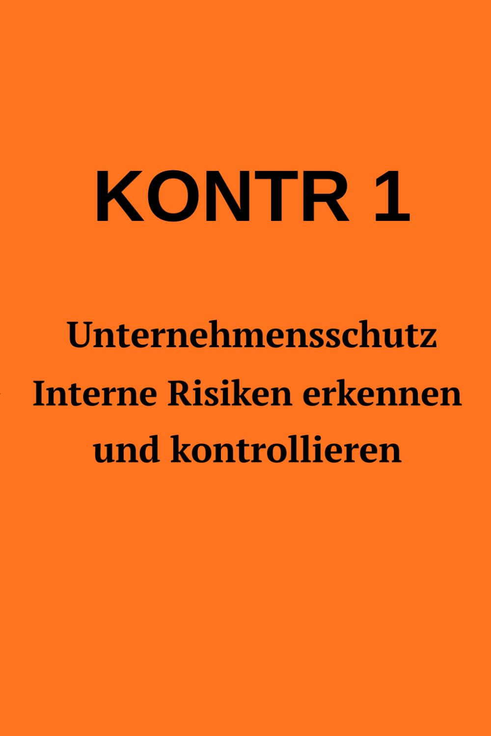 KONTR 1 – Unternehmensschutz in der Praxis: Strategien gegen interne Risiken, Informationsverlust und organisatorische Schwachstellen