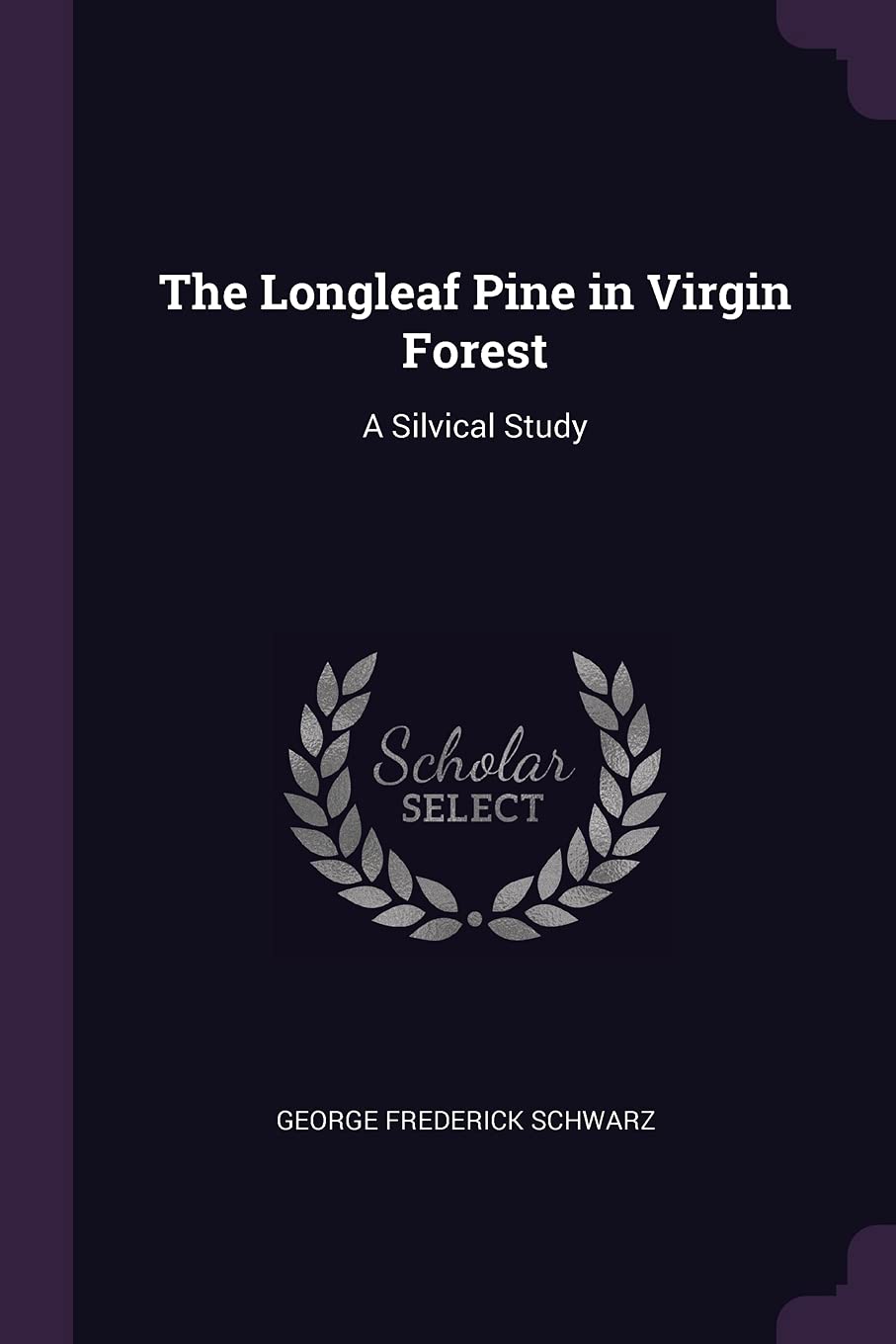 The Longleaf Pine in Virgin Forest: A Silvical Study