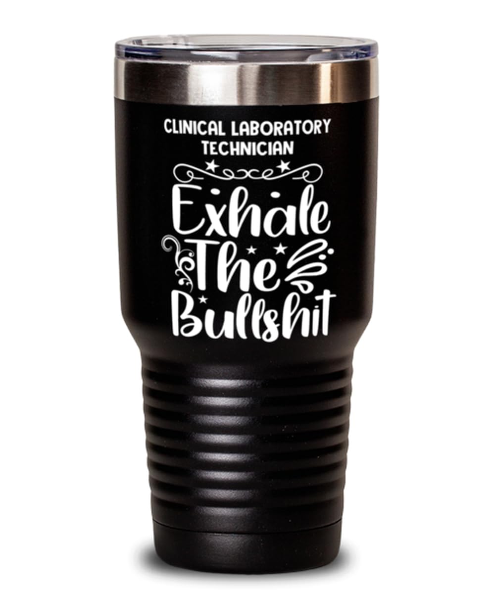 Clinical Laboratory Technician Tumbler 30oz, Exhale the bullshit, Travel Mug, Vacuum Insulated Stainless Steel Coffee Tumbler For Clinical Laboratory Technician
