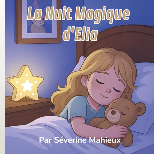 La Nuit Magique d'Elia: L'aventure réconfortante d'une petite fille courageuse