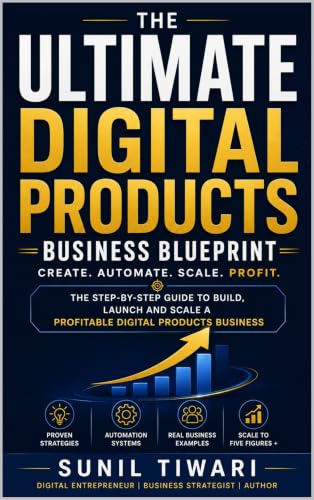 The Ultimate Digital Products Business Blueprint: The Complete St...