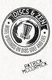 Discs & Zen: More Writings on Disc Golf and Life