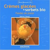 Crèmes glacées et sorbets bio : fondez de plaisir 2350351246 Book Cover
