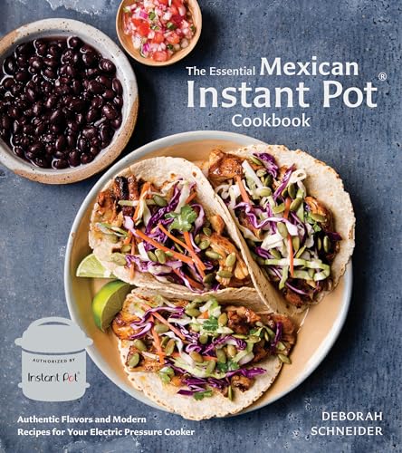 Book cover The Essential Mexican Instant Pot Cookbook: Authentic Flavors and Modern Recipes for Your Electric Pressure Cooker