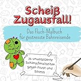 Scheiß Zugausfall! - 36 unverblümte Schimpfmalseiten gegen Frust und Stress: Das Fluch-Malbuch für gestresste Bahnreisende
