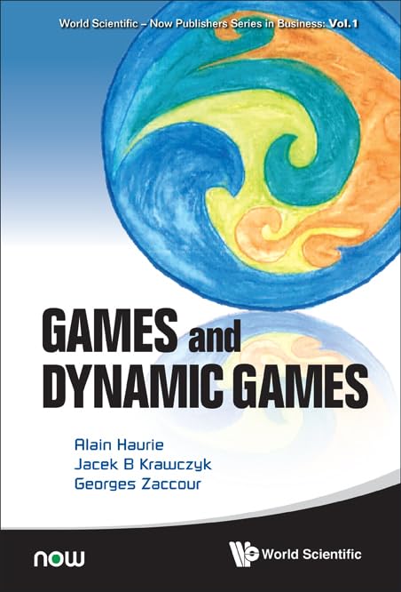 GAMES AND DYNAMIC GAMES (World Scientific-Now Publishers Series in Business, 1)