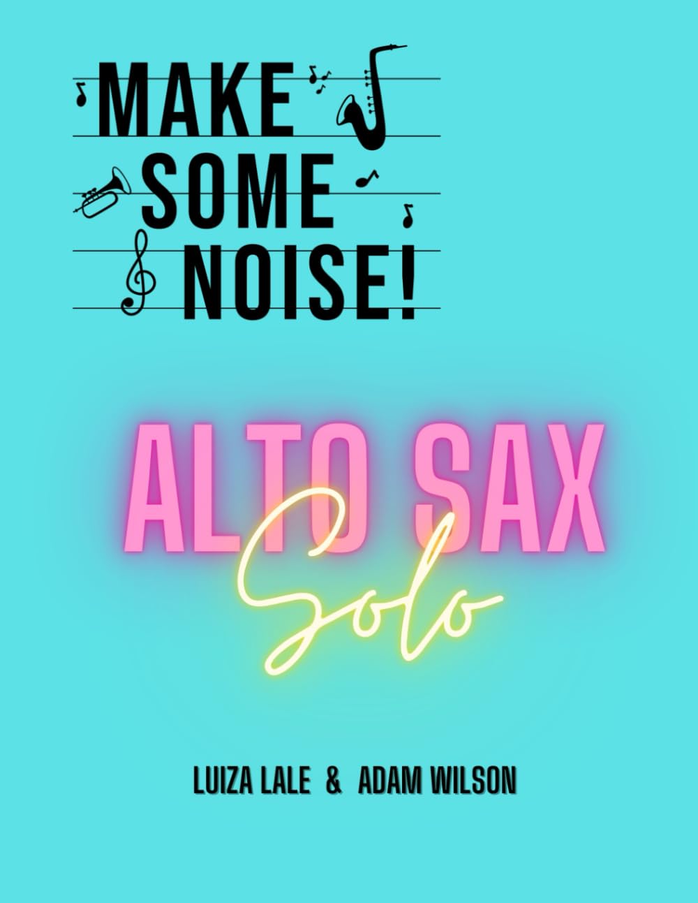 Make Some Noise!: Solo Alto Saxophone