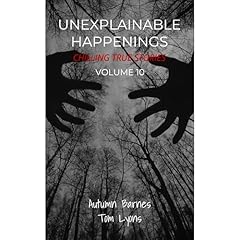 Unexplainable Happenings: Chilling True Stories, Volume 10 Audiolibro Por Autumn Barnes, Tom Lyons arte de portada