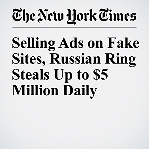 Selling Ads on Fake Sites, Russian Ring Steals Up to $5 Million Daily cover art