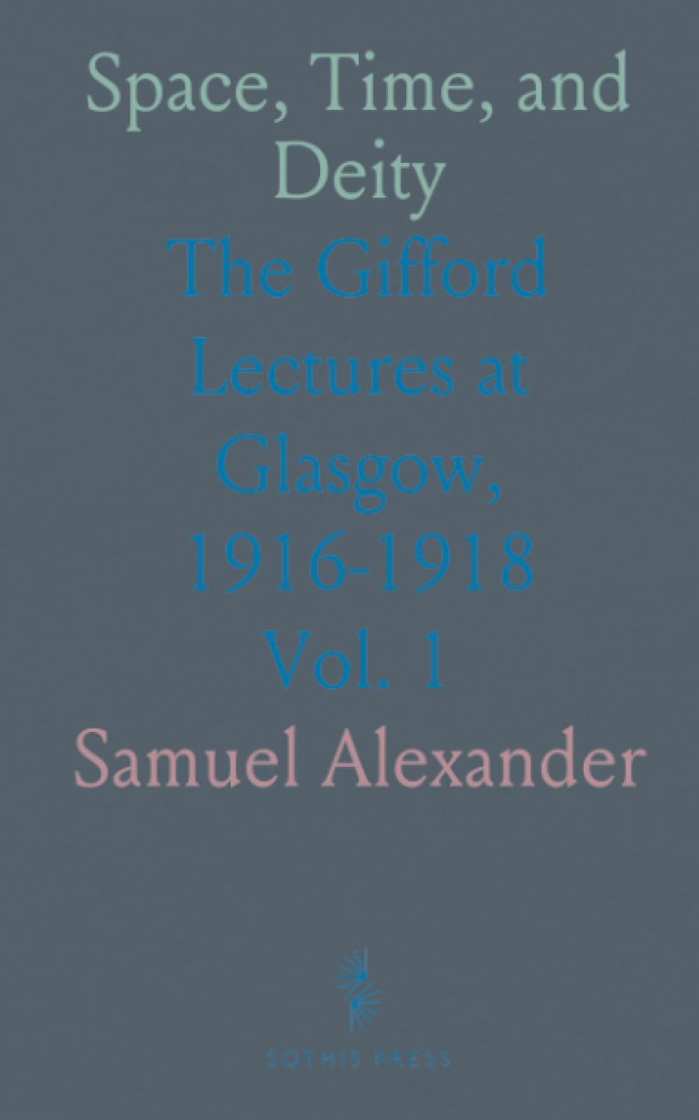 Space, Time, and Deity: The Gifford Lectures at Glasgow, 1916-1918