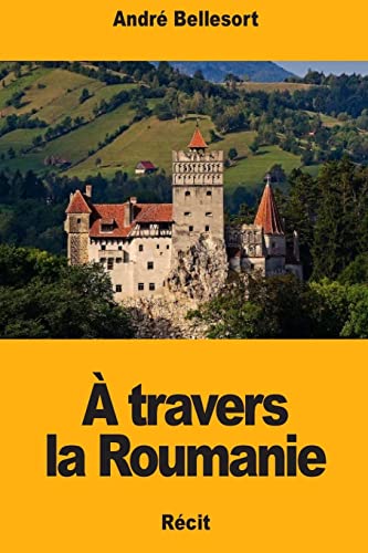 À travers la Roumanie (French Edition)