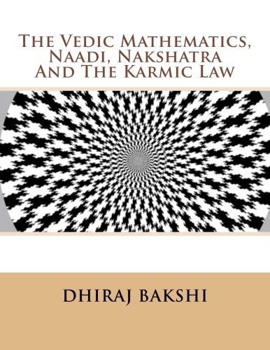 The Vedic Mathematics, Naadi's, Nakshatra And The Karmic Law: Volume 1