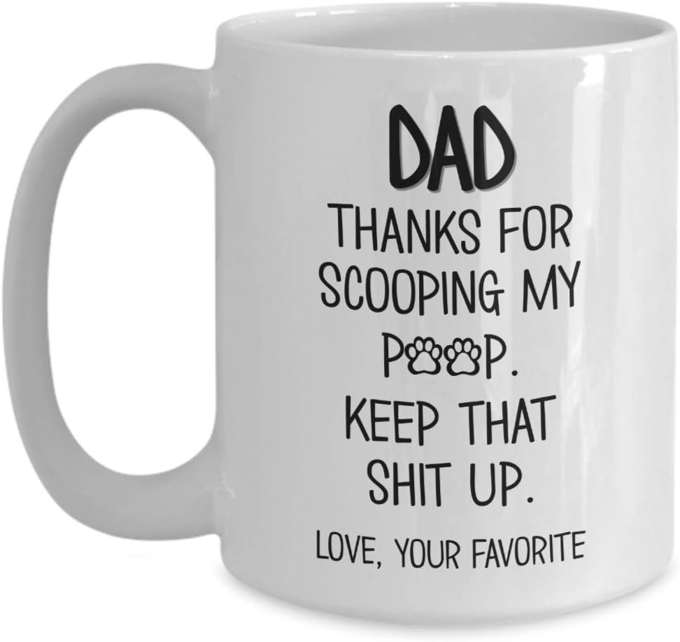 Cat or Dog Dad Coffee Mug Thanks For Scooping My Poop Keep That Up Funny Animal Lover Pet Owner Paws 11 or 15 Ounce White Ceramic Tea Cup for Men