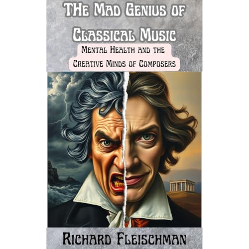 The Mad Genius of Classical Music by Richard Fleischman episode artwork