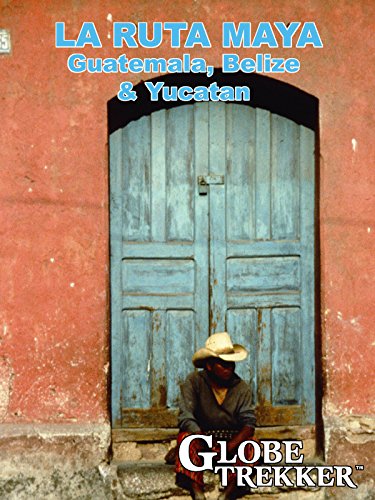 Globe Trekker - La Ruta Maya (Guatemala, Belize & Yucatan)