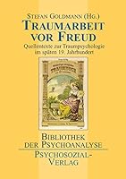 Traumarbeit vor Freud. Quellentexte zur Traumpsychologie im späten 19. Jahrhundert (Bibliothek der Psychoanalyse) 3898064107 Book Cover