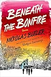 Beneath the Bonfire: Stories