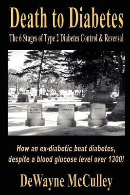 Death to Diabetes: The 6 Stages of Type 2 Diabetes Control & Reversal (Paperback) - Common