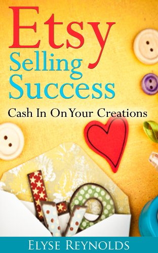 Etsy Selling Success: Cash In On Your Creations