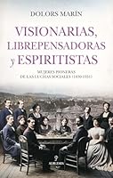 Visionarias, librepensadoras y espiritistas: Mujeres pioneras de las luchas sociales (1830-1931) (Spanish Edition) 841052757X Book Cover