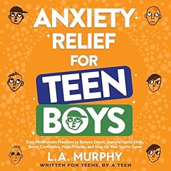 Anxiety Relief for Teen Boys Audiolibro Por L.A. Murphy arte de portada
