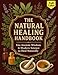 Produktbild The Natural Healing Handbook: Use Ancient Wisdom & Modern Science to Heal Naturally: Discover how timeless herbal knowledge and modern wellness science come together to help you heal naturally.