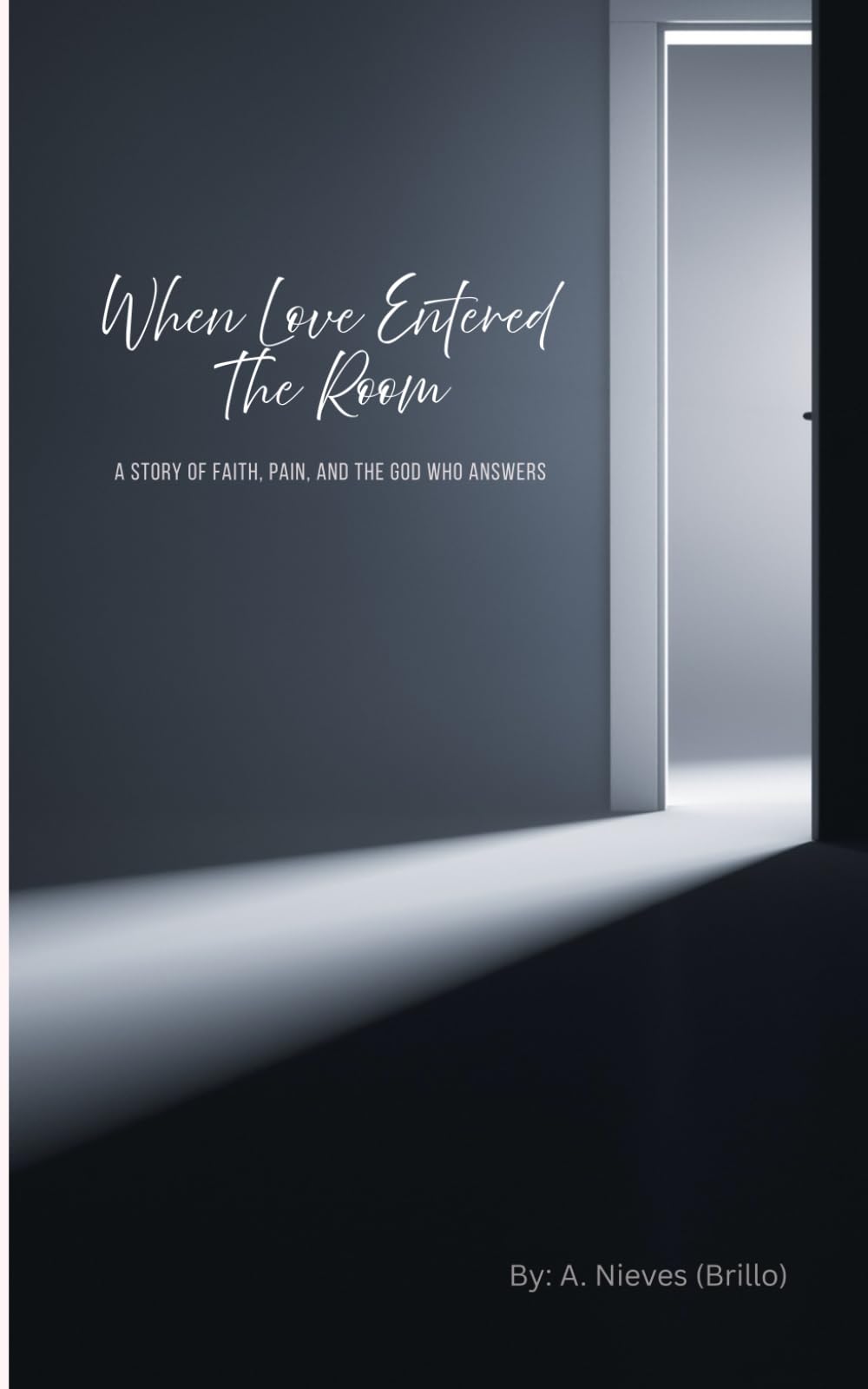 When Love Entered The Room: A Story of Faith, Pain, and the God Who Answers