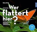  Wer flattert hier: 132 Schmetterlinge beobachtn und bestimmen - EXTRA-Tipps für Schmetterlings-Gärten
