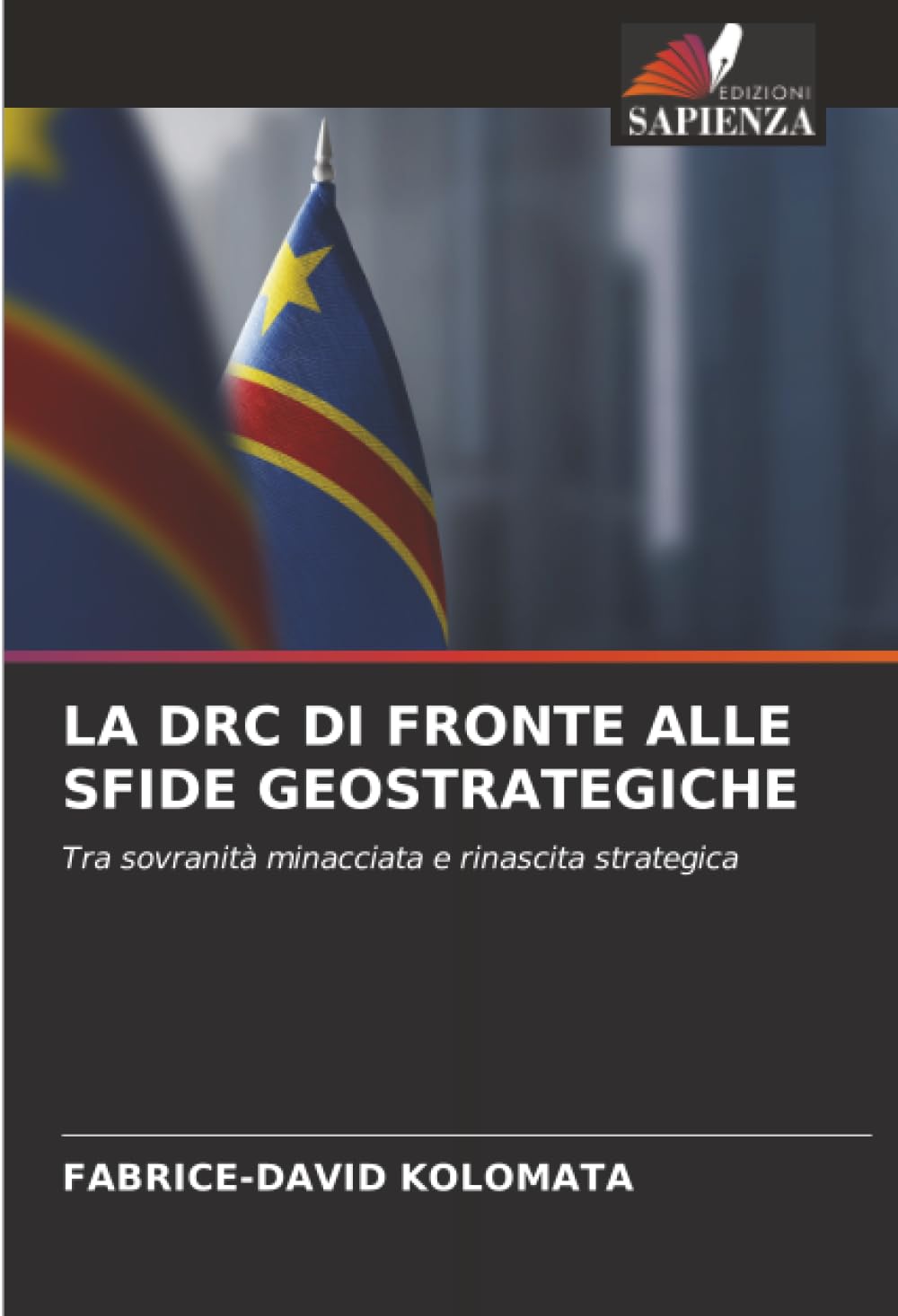 LA DRC DI FRONTE ALLE SFIDE GEOSTRATEGICHE: Tra sovranità minacciata e rinascita strategica