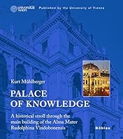Palace of Knowledge: A Historical Stroll Through the Main Building of the Alma Mater Rudolphina Vindobonensis. Published by the University of Vienna 3205778073 Book Cover