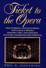 Ticket to the Opera: Discovering and Exploring 100 Famous Works, History, Lore, and Singers, With Recommended Recordings