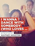 I Wanna Dance With Somebody (Who Loves Me)