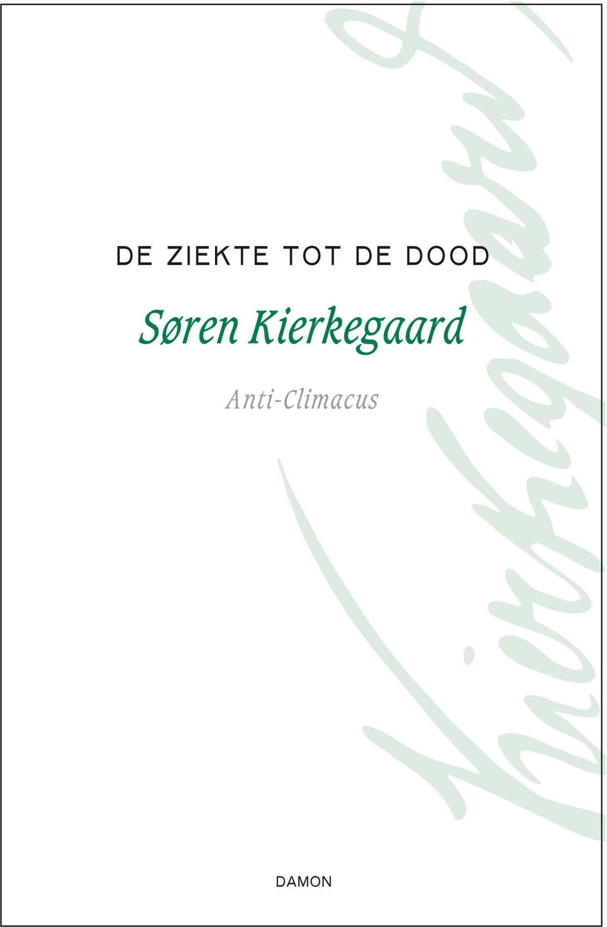 De ziekte tot de dood: een christelijk psychologisch betoog tot opbouwing en opwekking (Søren Kierkegaard werken, 6)