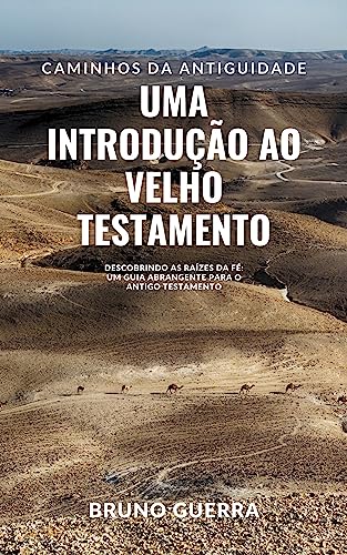 Caminhos da Antiguidade: Uma Introdução ao Velho Testamento: Descobrindo as Raízes da Fé: Um Guia Abrangente para o Antigo Testamento (Série Espiritualidade)