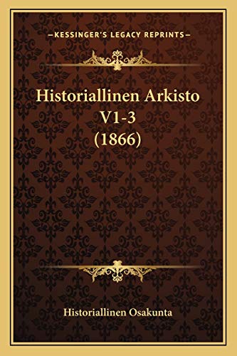 Historiallinen Arkisto V1-3 (1866) (Finnish Edition)