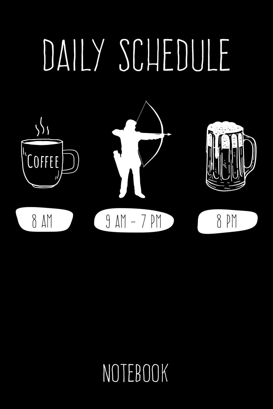 Daily Schedule Notebook: 6x9 blank ruled Journal, funny Archery Gift for Archers and Fans of Bow Shooting, Joke and Humor Saying & Graphic