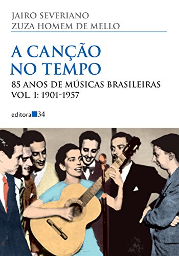 A canção no tempo: 85 Anos de Músicas Brasileiras vol. 1: 1901-1957: Volume 1