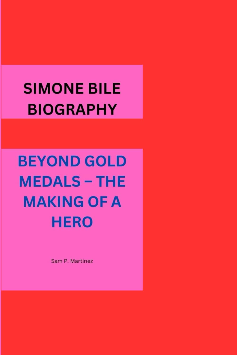 SIMONE BILE BIOGRAPHY: BEYOND GOLD MEDALS – THE MAKING OF A HERO