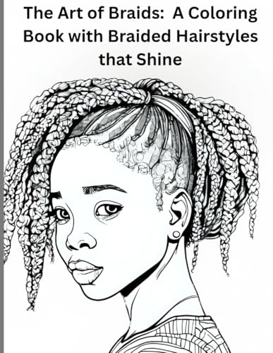 The Art of Braids: A Coloring Book with Braided Hairstyles that Shine: The Art of Braids: Coloring Book for Braided Hairstyles t