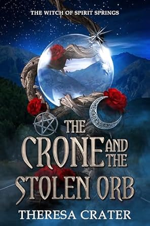 The Crone and the Stolen Orb (Spirit Springs Paranormal Women's Fiction Book 1)